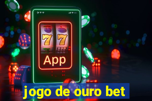 jogo de ouro bet